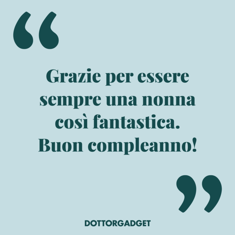 Grazie per essere sempre una nonna così fantastica. Buon compleanno! (Frasi compleanno nonna)
