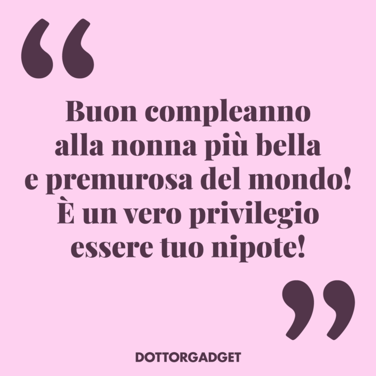Buon compleanno alla nonna più bella e premurosa del mondo! È un vero privilegio essere tuo nipote! (Frasi compleanno nonna)