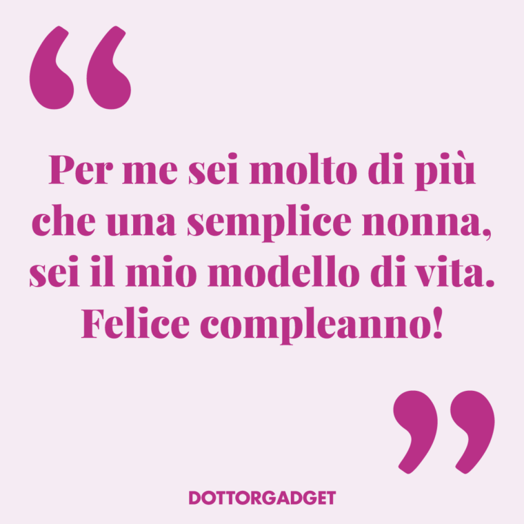 Per me sei molto di più che una semplice nonna, sei il mio modello di vita. Felice compleanno! (Frasi compleanno nonna)