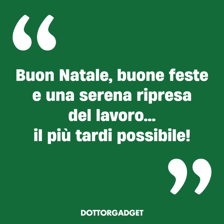Buon Natale, buone feste e una serena ripresa del lavoro... il più tardi possibile!