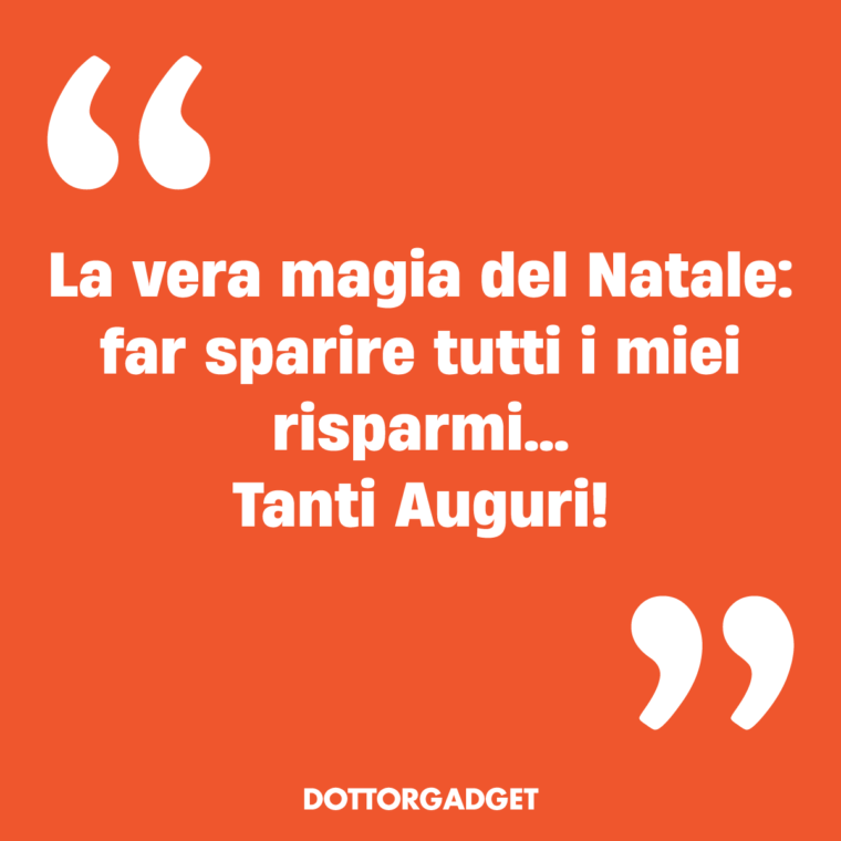La vera magia del Natale: far sparire tutti i miei risparmi... Tanti Auguri!