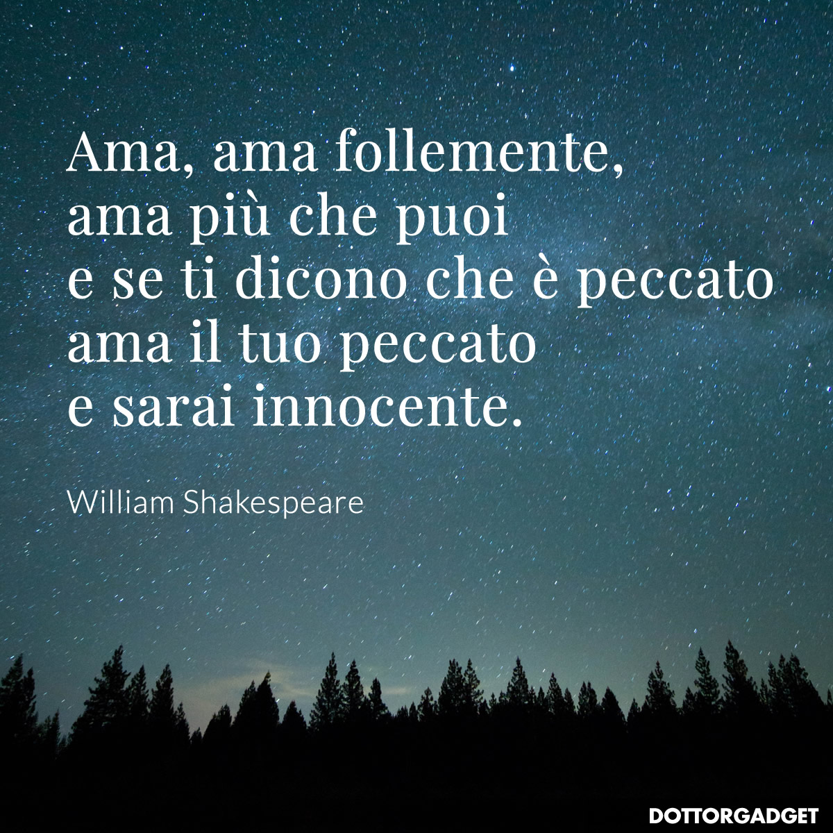 Ama, ama follemente, ama più che puoi e se ti dicono che è peccato ama il tuo peccato e sarai innocente.