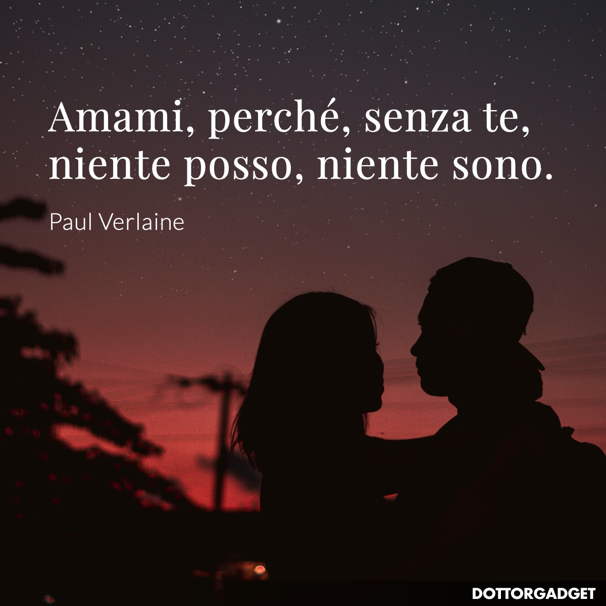 Amami, perché, senza te, niente posso, niente sono.