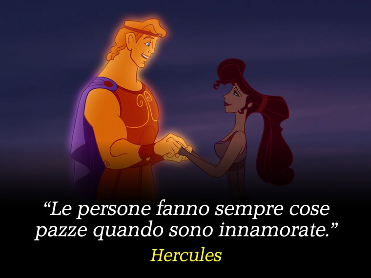 Le persone fanno sempre cose pazze quando sono innamorate. - Hercules