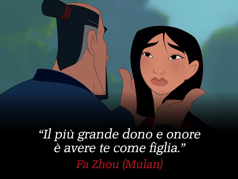 Il più grande dono e onore è avere te come figlia. - Fa Zhou (Mulan)