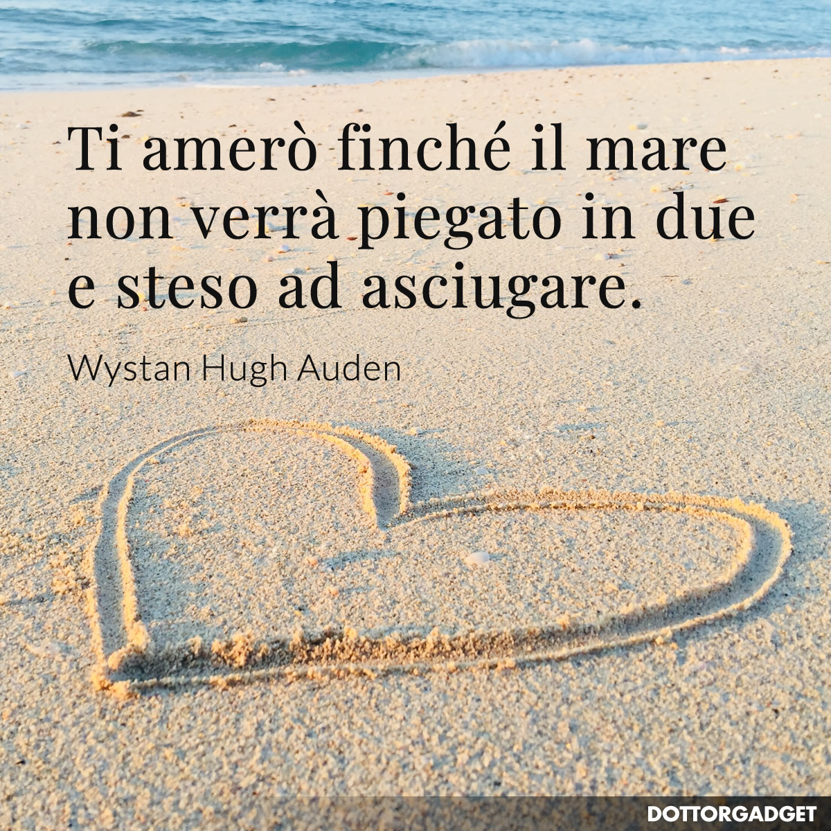 Ti amerò finché il mare non verrà piegato in due e steso ad asciugare.
