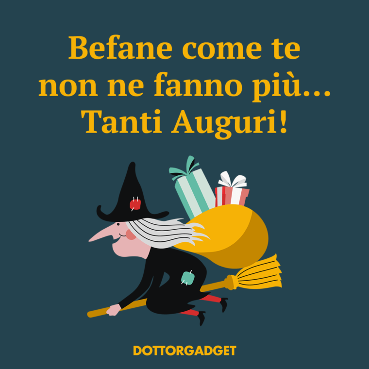 Befane come te non ne fanno più... Tanti Auguri!