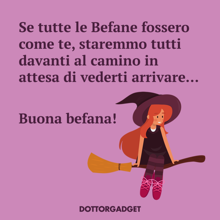 Se tutte le Befane fossero come te, staremmo tutti davanti al camino in attesa di vederti arrivare... Buona befana!