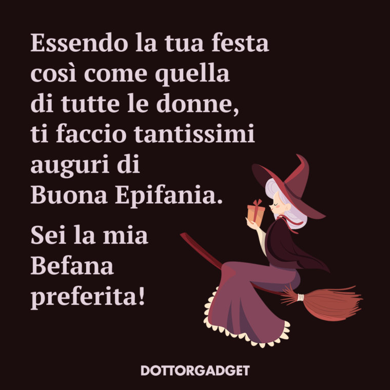 Essendo la tua festa così come quella di tutte le donne, ti faccio tantissimi auguri di Buona Epifania. Sei la mia Befana preferita!