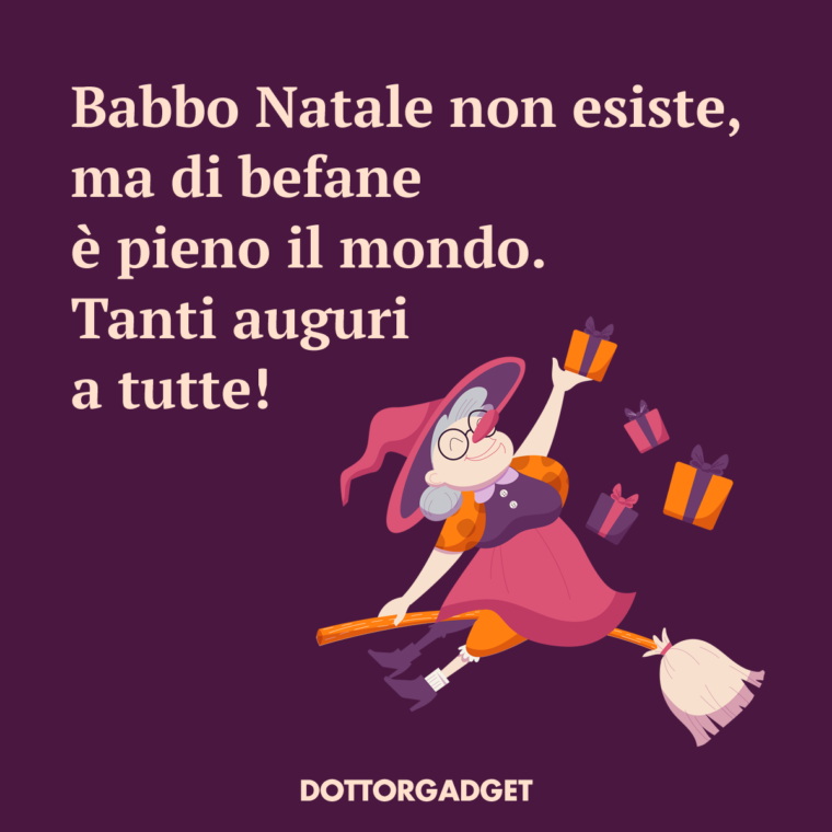Babbo Natale non esiste, ma di befane è pieno il mondo. Tanti auguri a tutte!