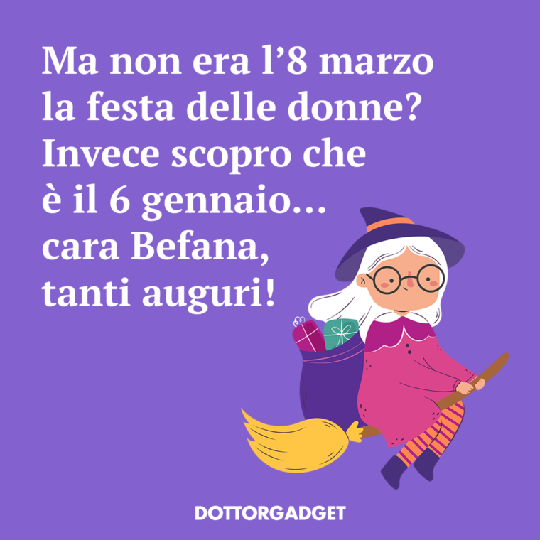 Ma non era l'8 marzo la festa delle donne? Invece scopro che è il 6 gennaio... cara Befana, tanti auguri!