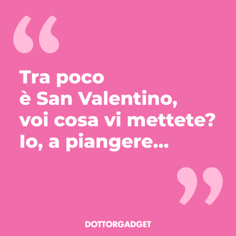 Tra poco è San Valentino, voi cosa vi mettete? Io, a piangere...