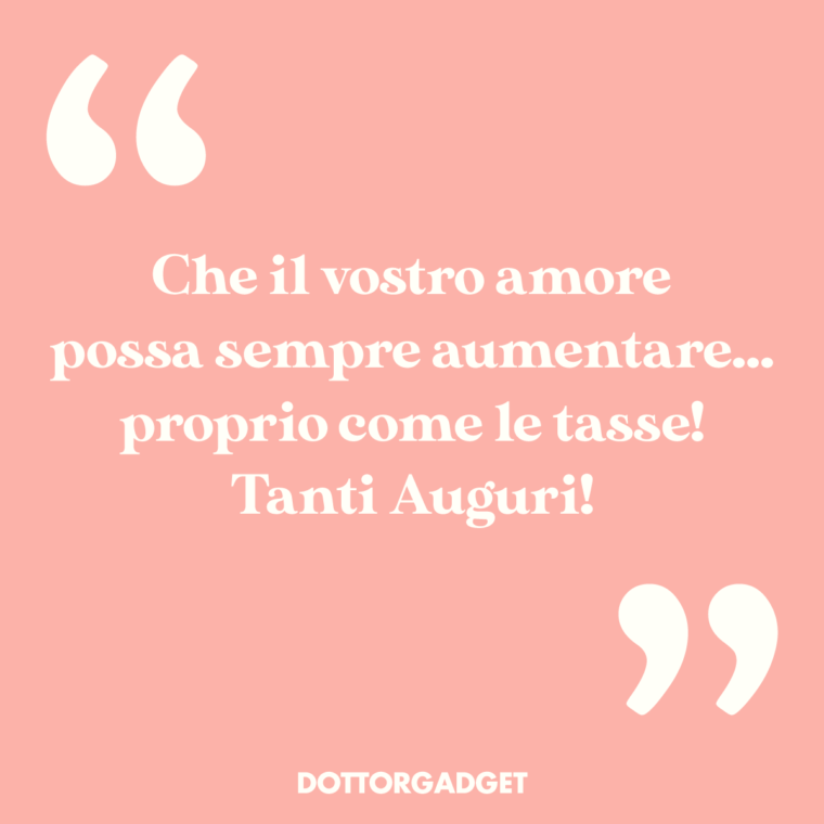 Che il vostro amore possa sempre aumentare... proprio come le tasse! Tanti Auguri!