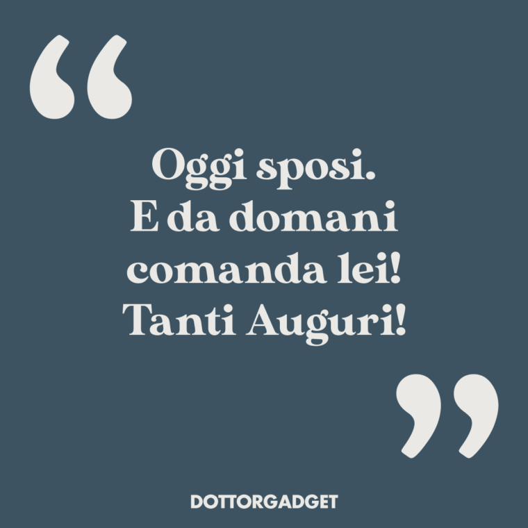 Oggi sposi. E da domani comanda lei! Tanti Auguri!