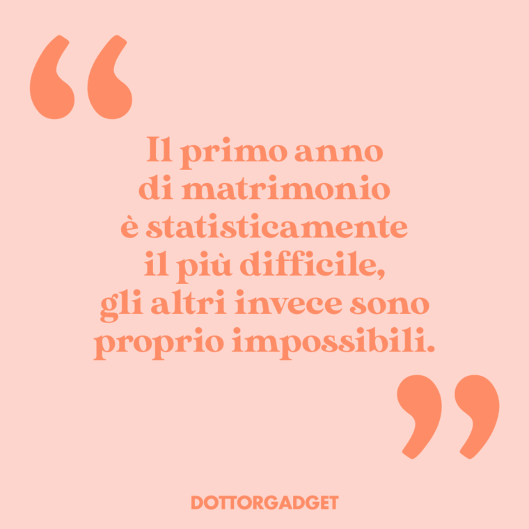 Il primo anno di matrimonio è statisticamente il più difficile, gli altri invece sono proprio impossibili.