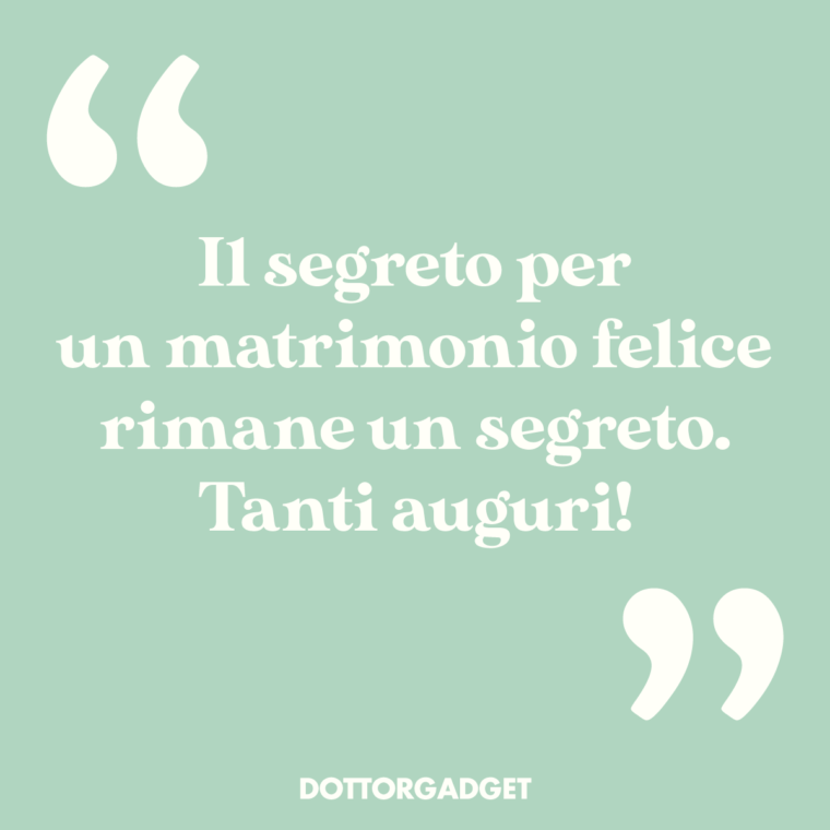 Il segreto per un matrimonio felice rimane un segreto. Tanti auguri!