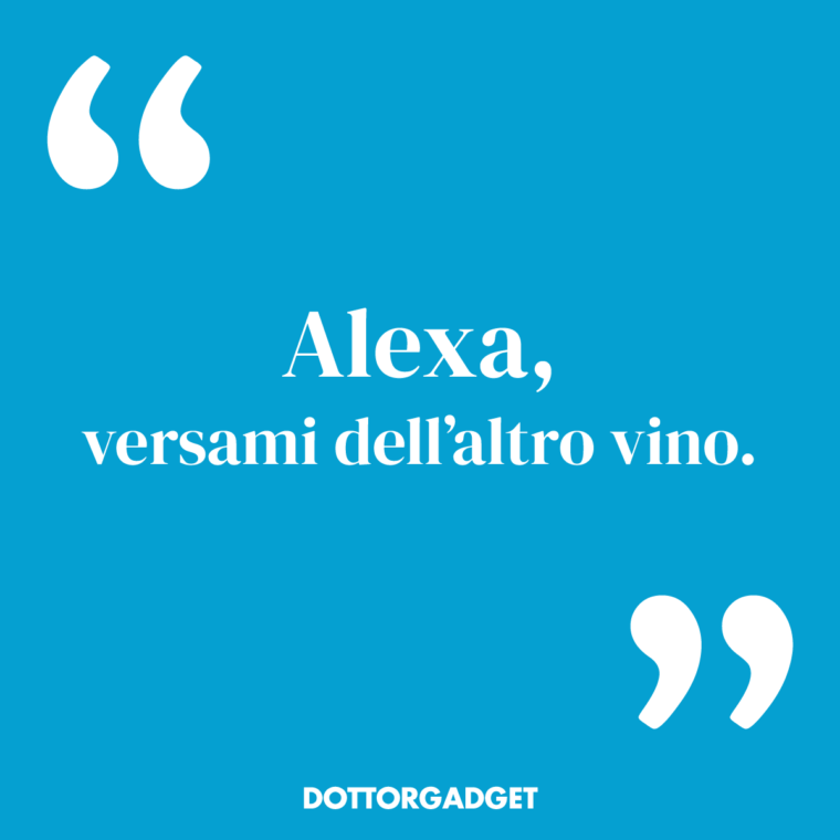 Alexa, versami dell'altro vino. (Frasi vino divertenti)