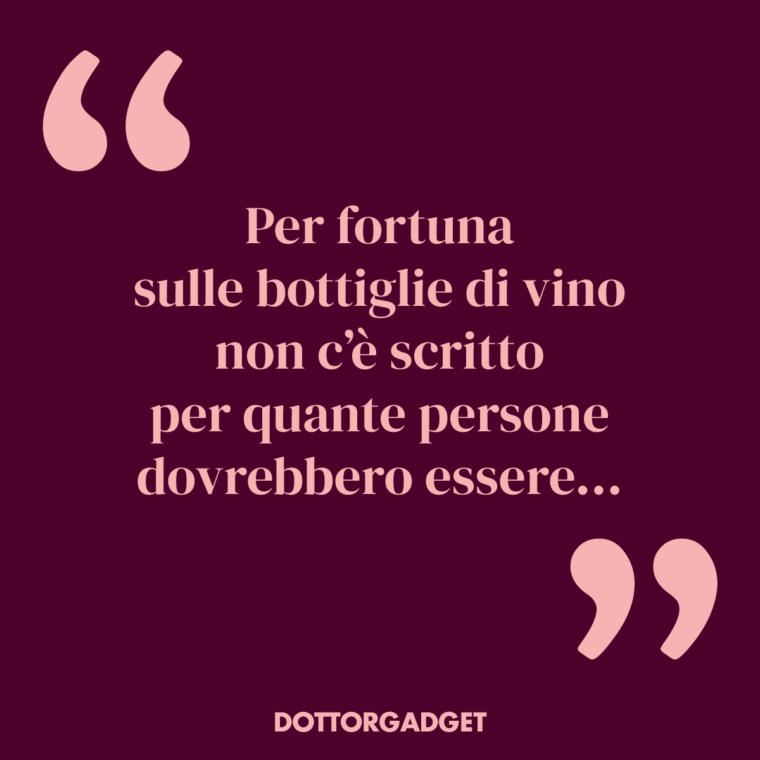 Per fortuna sulle bottiglie di vino non c’è scritto per quante persone dovrebbe essere... (Frasi vino divertenti)
