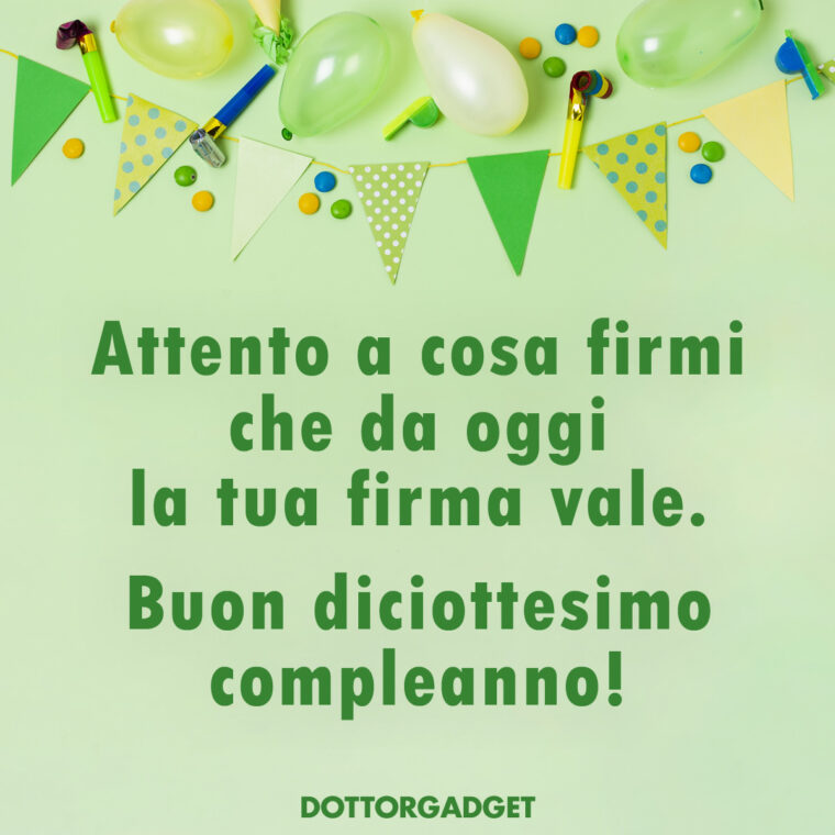 Auguri simpatici compleanno 18 (Attento a cosa firmi che da oggi la tua firma vale. Buon diciottesimo compleanno!)