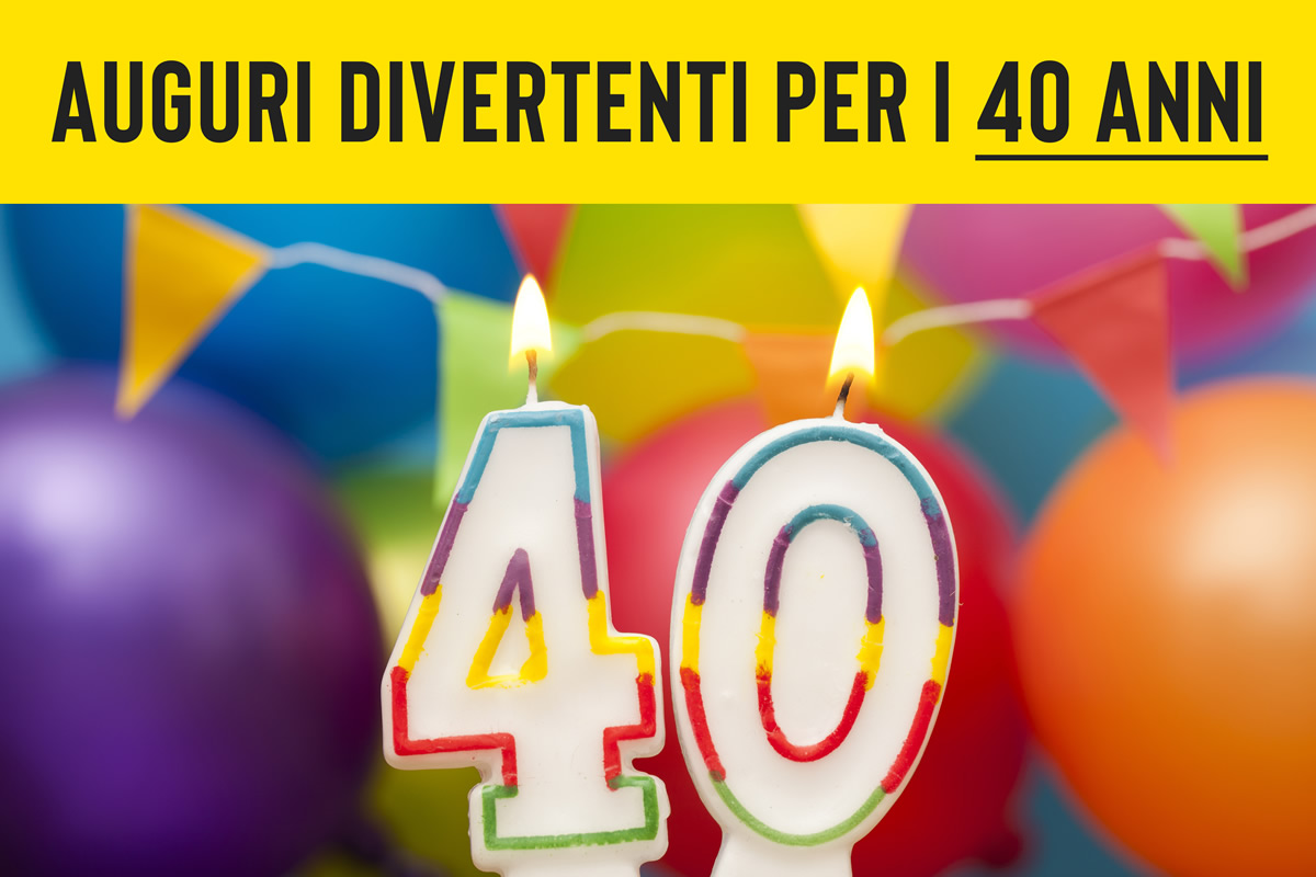 Auguri 40 anni divertenti