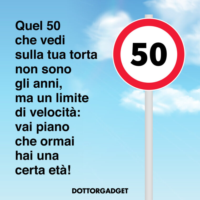 Frasi compleanno 50 anni divertenti (Quel 50 che vedi sulla tua torta non sono gli anni, ma un limite di velocità: vai piano che ormai hai una certa età!)