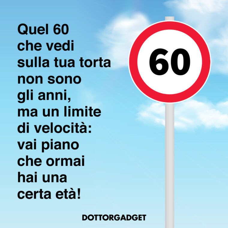 Frasi compleanno 60 anni divertenti (Quel 60 che vedi sulla tua torta non sono gli anni, ma un limite di velocità: vai piano che ormai hai una certa età!)