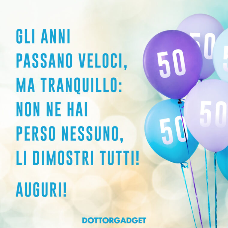 Frasi per i 50 anni divertenti (Gli anni passano veloci, ma tranquillo: non ne hai perso nessuno, li dimostri tutti! Auguri!)
