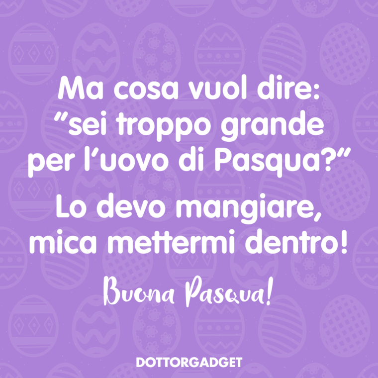 Auguri Pasqua ironici (Ma cosa vuol dire "sei troppo grande per l'uovo di Pasqua?" Lo devo mangiare, mica mettermi dentro!)
