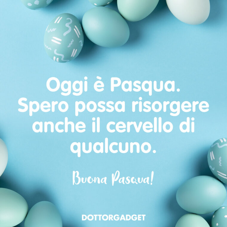 Buona Pasqua divertenti (Oggi è Pasqua. Spero possa risorgere anche il cervello di qualcuno.)