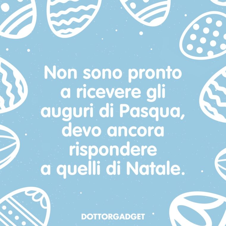 Frasi di Pasqua divertenti (Non sono pronto a ricevere gli auguri di Pasqua, devo ancora rispondere a quelli di Natale.)