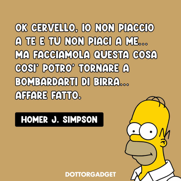 Battute Simpson (Ok cervello, io non piaccio a te e tu non piaci a me... ma facciamola questa cosa così potrò tornare a bombardarti di birra... affare fatto.)