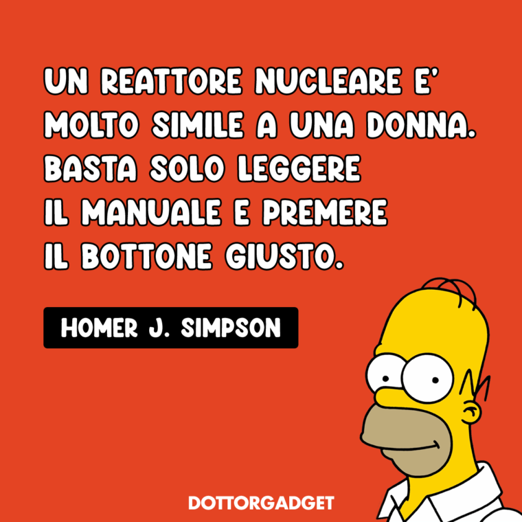 Battute Simpson (Un reattore nucleare è molto simile a una donna. Basta solo leggere il manuale e premere il bottone giusto.)