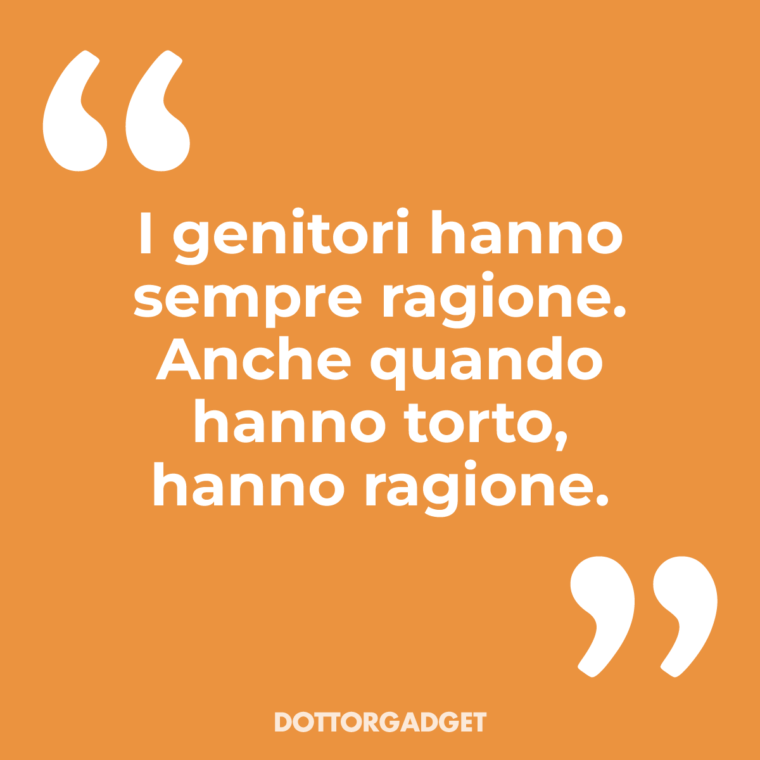Frasi genitori divertenti (I genitori hanno sempre ragione. Anche quando hanno torto, hanno ragione.)
